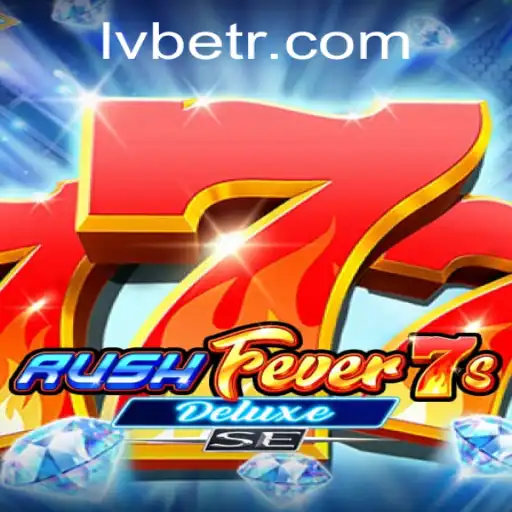 Dive into the Thrilling World of RushFever7sDeluxeSE with LV BET